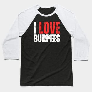 I Love Burpees Baseball T-Shirt